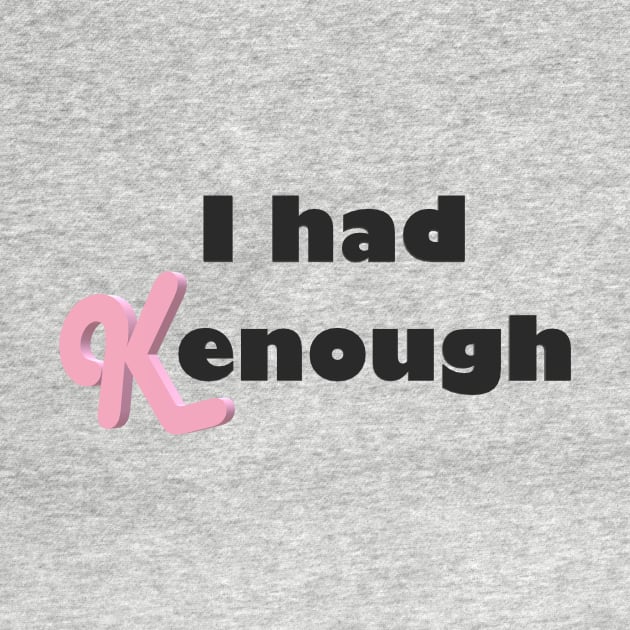 I had Kenough by Bad Word Dad